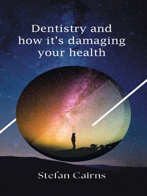 cover image of Dentistry and how it's damaging your health